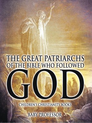 cover image of The Great Patriarchs of the Bible Who Followed God--Children's Christianity Books